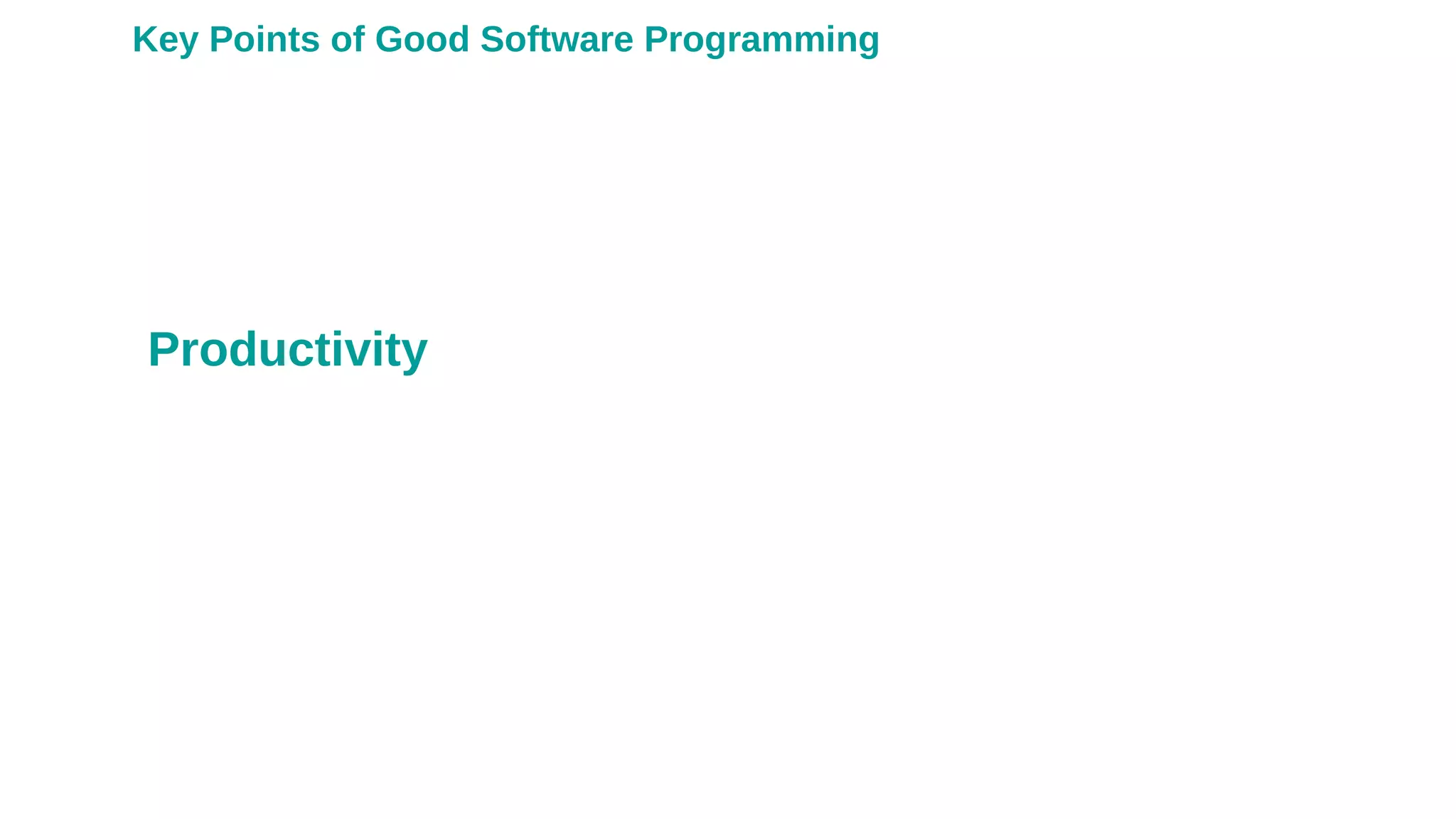 Productivity
Key Points of Good Software Programming
 