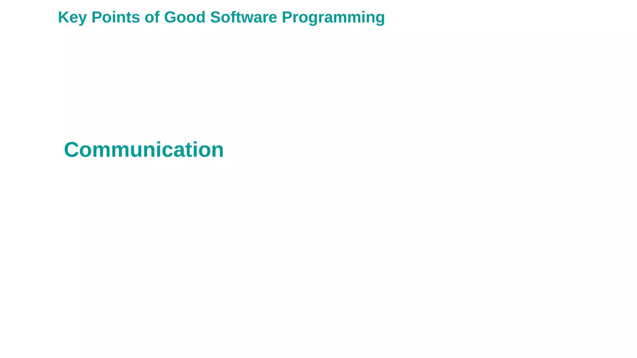 Communication
Key Points of Good Software Programming
 