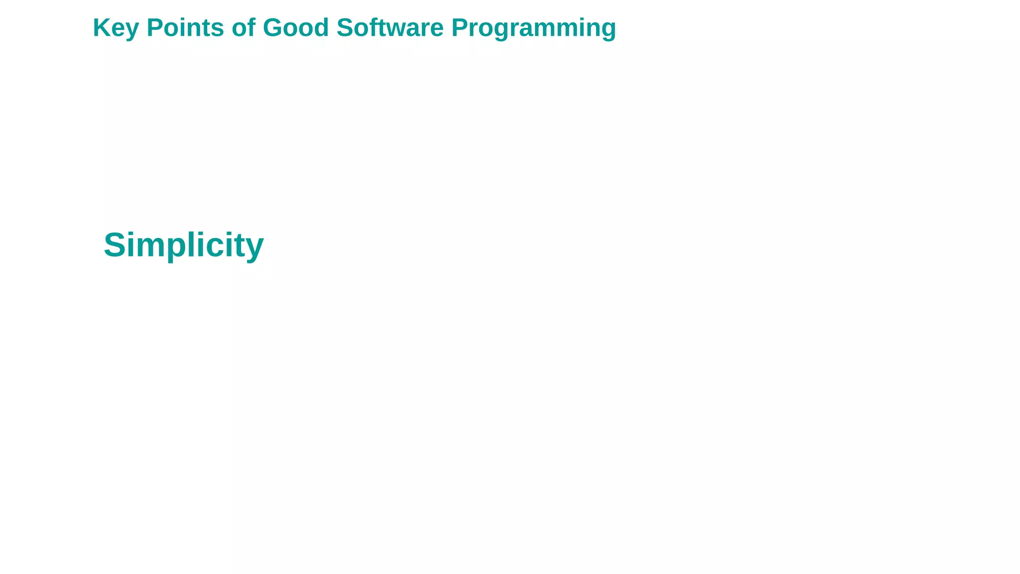 Key Points of Good Software Programming
Simplicity
 