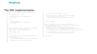 1 public T persist(T object) throws PersistenceException {
2
3 if (checkUpdate(object) != null) {
4
5 getHibernateOperations().saveOrUpdate(object);
6 return object;
7
8 } else {
9
10 checkUnique(object);
11 getHibernateOperations().persist(object);
12 return object;
13
14 }
15 }
16
17 private T checkUpdate(T object) throws PersistenceException {
18 Serializable id = JPAUtils.getId(object);
19 Object version = JPAUtils.getVersion(object);
20
21 T persistedObj = null;
22
23 if (id != null) {
24
25 persistedObj = getHibernateOperations().get((Class<T>)
this.entityType, id);
26 if (persistedObj == null) {
27 throw new ConcurrencyException(getFailedEntity(object));
28 }
29 getHibernateOperations().evict(persistedObj);
30
31 }
32
33 if (version != null && persistedObj != null) {
34
35 Object persistedVersion = JPAUtils.getVersion(persistedObj);
36 if (!persistedVersion.equals(version)) {
37 throw new ConcurrencyException(getFailedEntity(object));
38 }
39 }
40
41 return persistedObj;
42 }
43
44 private T checkUnique(T object) throws PersistenceException {
45 String[] propertyNames = JPAUtils.getUniqueProperties(object.getClass());
46 if (propertyNames.length > 0) {
47 Object[] propertyValues = JPAUtils.getUniqueValues(object);
48 DetachedCriteria criteria = DetachedCriteria.forClass(object.getClass());
49 for (int index = 0; index < propertyNames.length; index++) {
50 criteria.add(Restrictions.eq(propertyNames[index], propertyValues[index]));
51 }
52 if (!hibernateOperations.findByCriteria(criteria).isEmpty()) {
53 throw new ConcurrencyException(getFailedEntity(object));
54 }
55 }
56 return object;
57 }
The DRY implementation
Simplicity
 