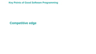 Competitive edge
Key Points of Good Software Programming
 