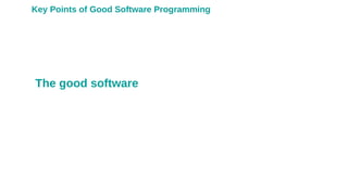 The good software
Key Points of Good Software Programming
 