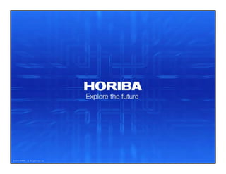 © 2018 HORIBA, Ltd. All rights reserved. 1
 