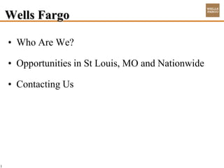 Wells Fargo

    • Who Are We?

    • Opportunities in St Louis, MO and Nationwide

    • Contacting Us




1
 