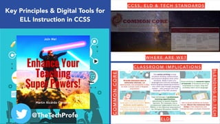 Key Principles & Digital Tools for
ELL Instruction in CCSS
@TheTechProfe
 