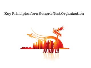 Key Principles for a Generic Test Organization
 