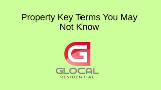 Property Key Terms You May
Not Know
 