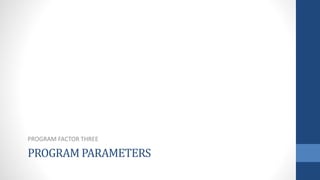 PROGRAM PARAMETERS
PROGRAM FACTOR THREE
 