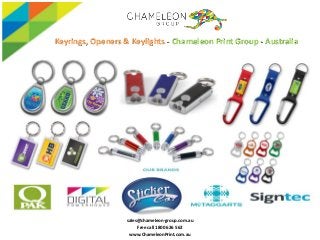 sales@chameleon-group.com.au
Free call 1800 626 562
www.ChameleonPrint.com.au
Keyrings, Openers & Keylights Chameleon Print Group - Australia
 