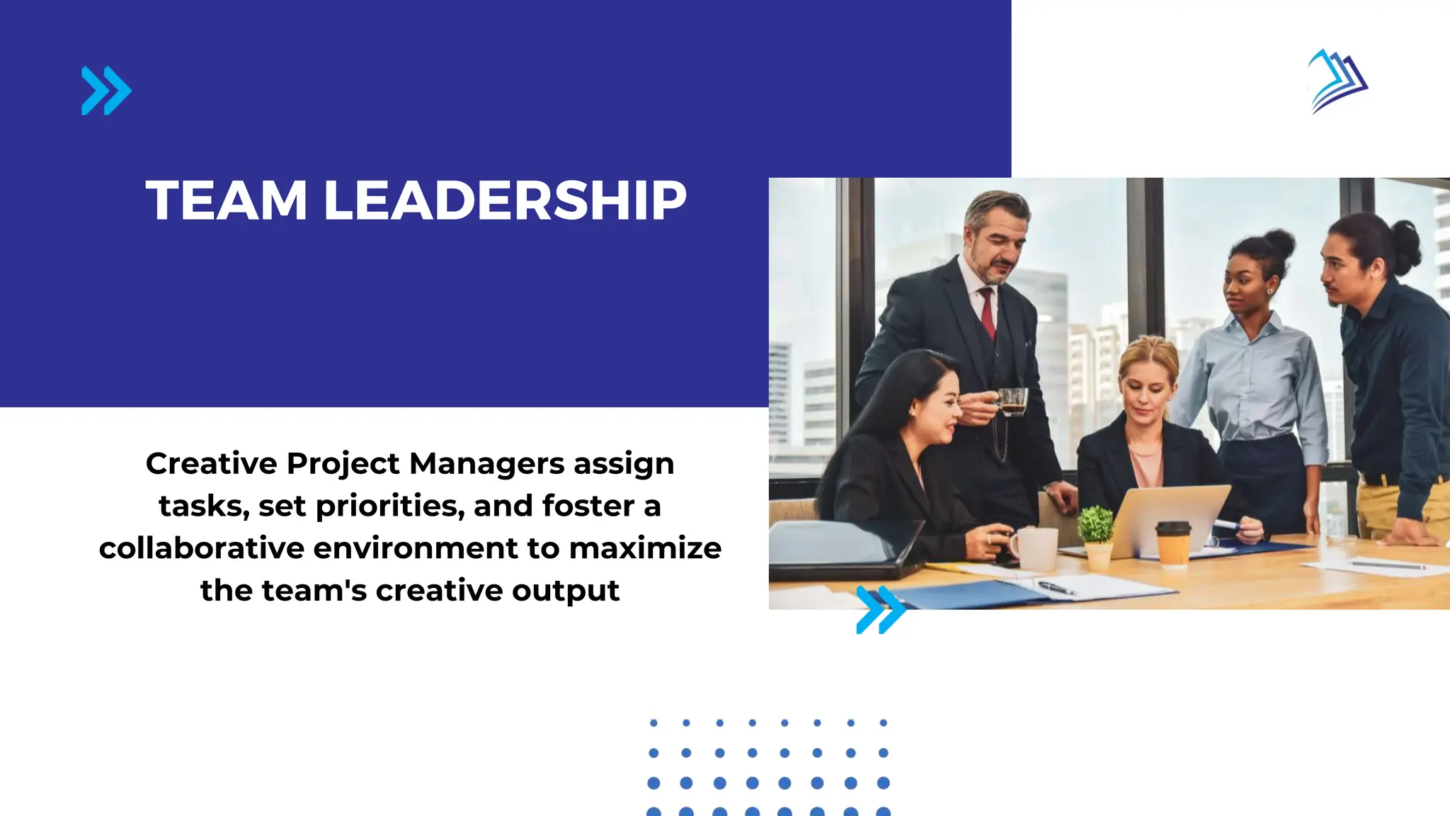 Page 02 / 10
TEAM LEADERSHIP
Creative Project Managers assign
tasks, set priorities, and foster a
collaborative environment to maximize
the team's creative output
 