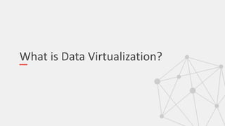 What is Data Virtualization?
 