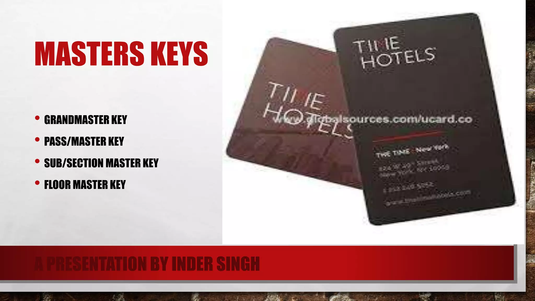 MASTERS KEYS
• GRANDMASTER KEY
• PASS/MASTER KEY
• SUB/SECTION MASTER KEY
• FLOOR MASTER KEY
A PRESENTATION BY INDER SINGH