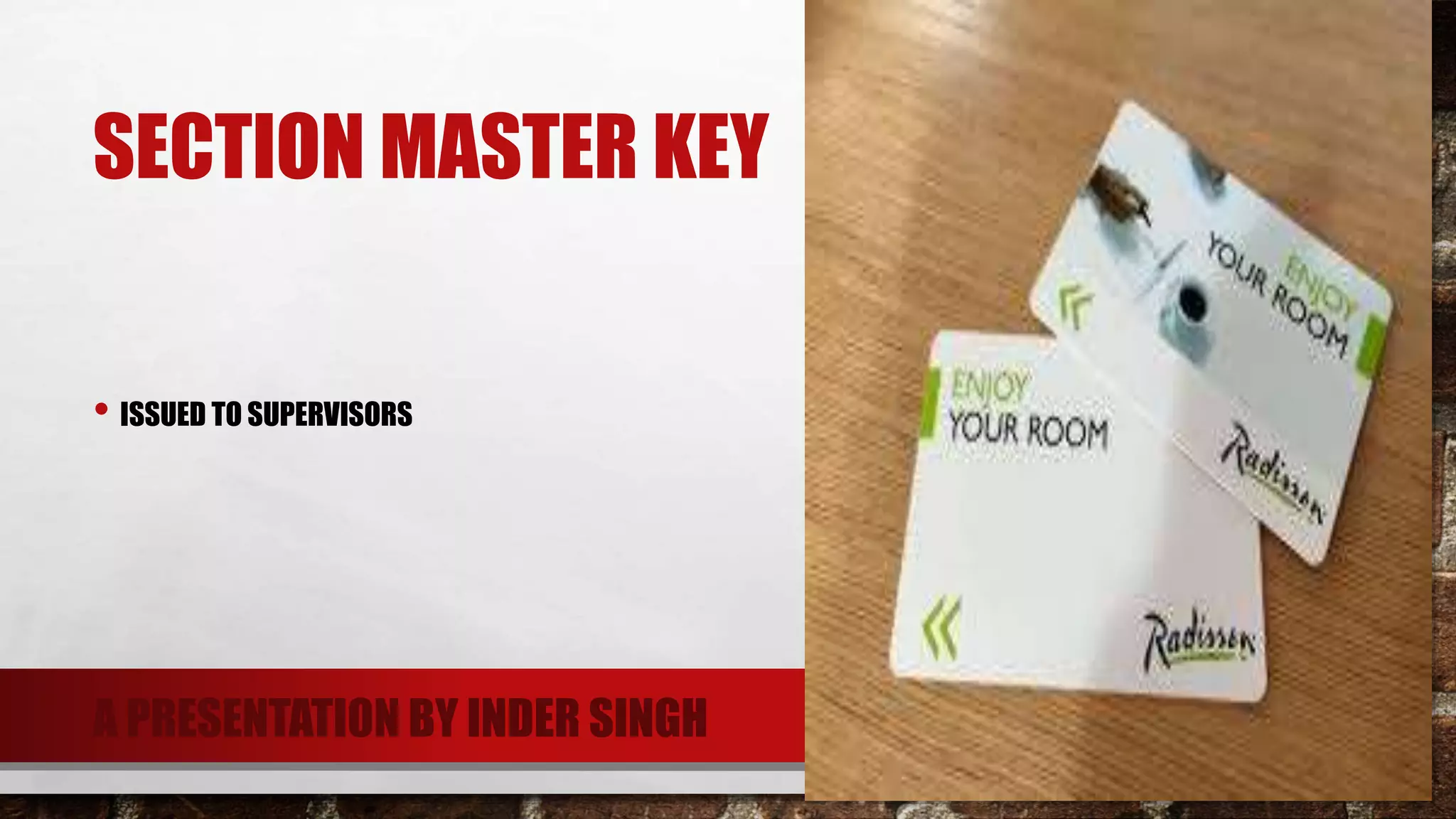SECTION MASTER KEY
• ISSUED TO SUPERVISORS
A PRESENTATION BY INDER SINGH