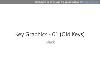 Key Graphics - 01 (Old Keys)
Black
Click here to download the presentation at: indezine.com
 