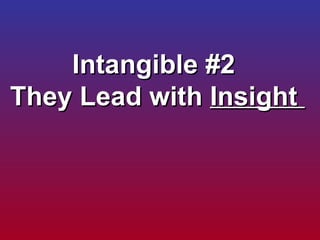 Intangible #2  They Lead with  Insight   