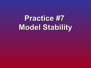 Practice #7  Model Stability 