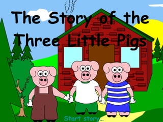 The Story of the Three Little Pigs Start story… 
