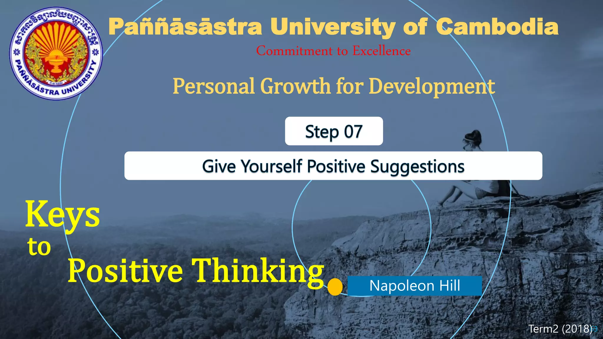 Keys
Positive Thinking
63
to
Paññāsāstra University of Cambodia
Commitment to Excellence
Term2 (2018)
Personal Growth for Development
 