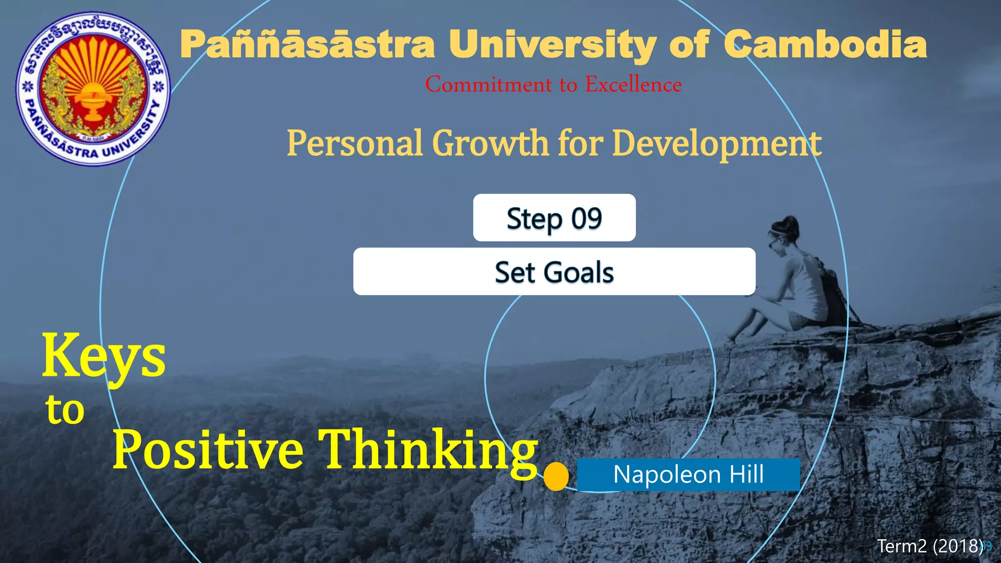 Keys
Positive Thinking
83
to
Paññāsāstra University of Cambodia
Commitment to Excellence
Term2 (2018)
Personal Growth for Development
 