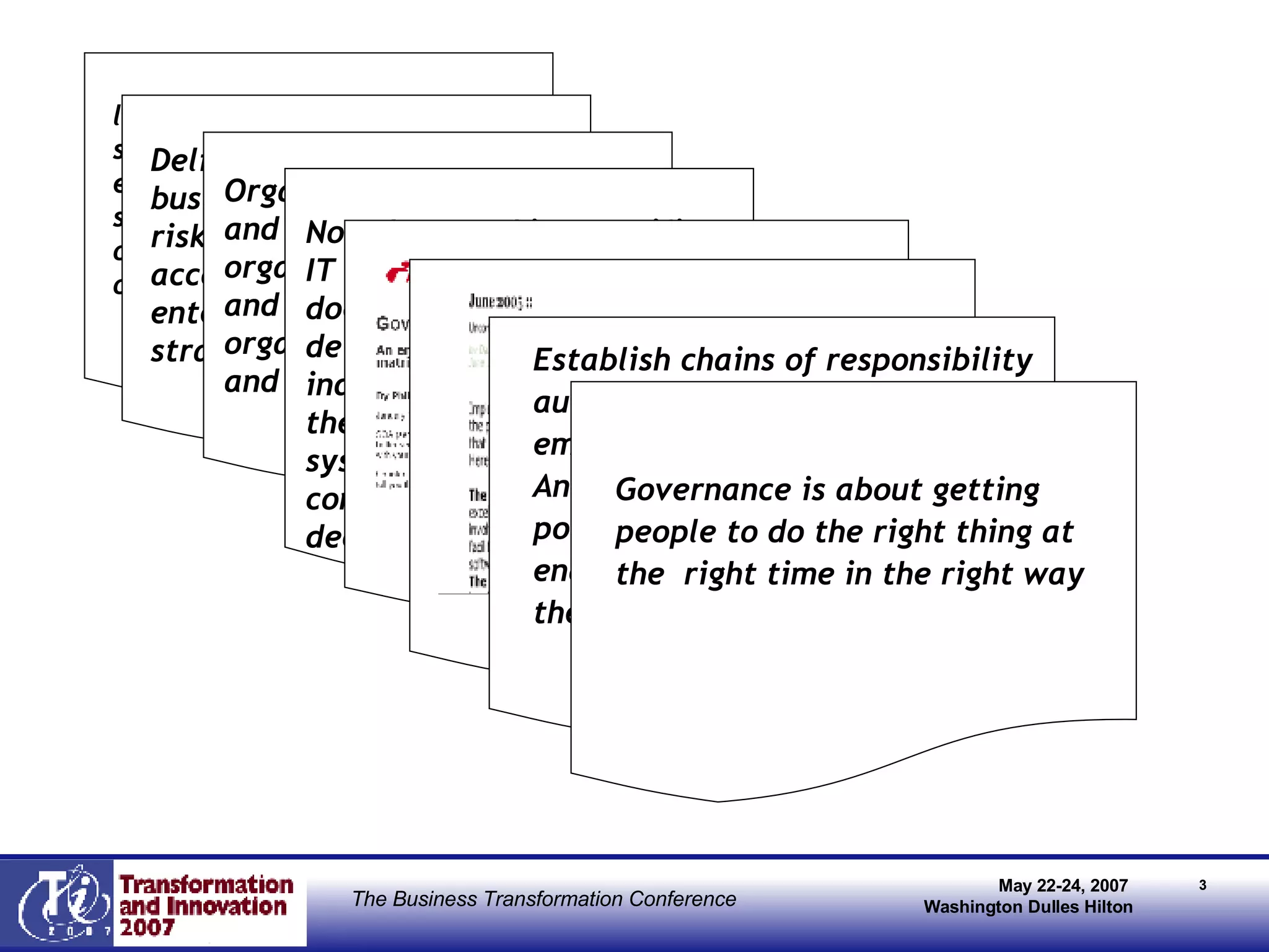 Establish chains of responsibility  authority and communication to  empower people (decision rights) And establish measurement and  policy control mechanisms to  enable people to carry out  their roles and responsibilities Governance is about getting  people to do the right thing at  the  right time in the right way leadership and organisational structures and processes that ensure that the organisation’s IT sustains and extends the organisation’s strategies and objectives IT Governance Institute Delivery of value to the business and mitigation of risk: mitigation through accountability in the enterprise; driven by strategic alignment  Organizational structures and processes that ensure organizations IT sustains and extends the organizations strategy and objectives Not about making specific IT decisions (management does that), but rather determines which individuals and roles with the company systematically make and contribute to those decisions. 
