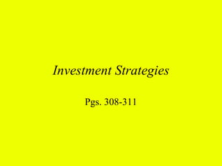 Investment Strategies

     Pgs. 308-311
 