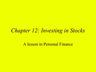 Chapter 12: Investing in Stocks

     A lesson in Personal Finance
 