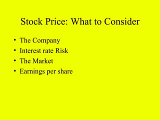 Stock Price: What to Consider
•   The Company
•   Interest rate Risk
•   The Market
•   Earnings per share
 