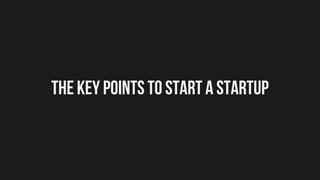 The key points to start a startup
 