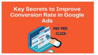  Key Secrets to Improve Conversion Rate in Google Ads