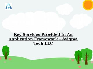 Key Services Provided In An
Application Framework – Avigma
Tech LLC
 
