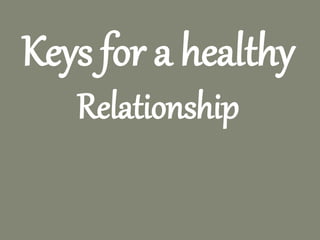 Keys for a healthy
Relationship
 