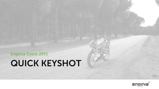 QUICK KEYSHOT
Enginia Event 2015
 