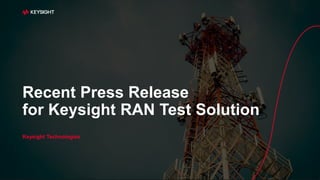 1
Recent Press Release
for Keysight RAN Test Solution
Keysight Technologies
 