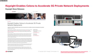 37
Keysight Enables Celona to Accelerate 5G Private Network Deployments
Keysight News Releases
© Copyright 2022: Keysight Technologies, Inc. https://www.keysight.com/us/en/about/newsroom/news-releases/2022/0519-
nr22064-keysight-enables-celona-to-accelerate-5g-private-ne.html
May 19, 2022
 