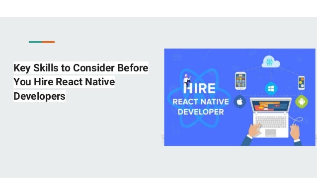 Key Skills to Consider Before
You Hire React Native
Developers
 