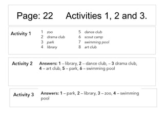 Page: 22 Activities 1, 2 and 3.
 