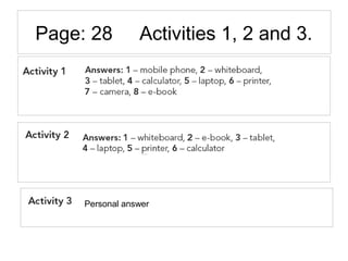 Page: 28 Activities 1, 2 and 3.
Personal answer
 