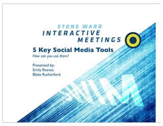 5 Key Social Media Tools
How can you use them?

Presented by:
Emily Reeves
Blake Rutherford
 