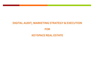 THANK YOU
DIGITAL AUDIT, MARKETING STRATEGY & EXECUTION
FOR
KEYSPACE REAL ESTATE
 