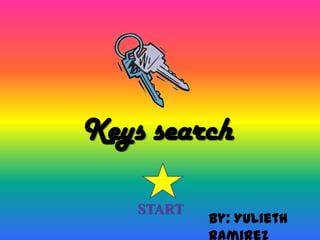 Keys search

    START
            By: Yulieth
 