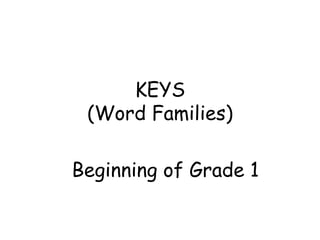 KEYS (Word Families) Beginning of Grade 1 