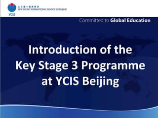 Introduction of the
Key Stage 3 Programme
at YCIS Beijing

 