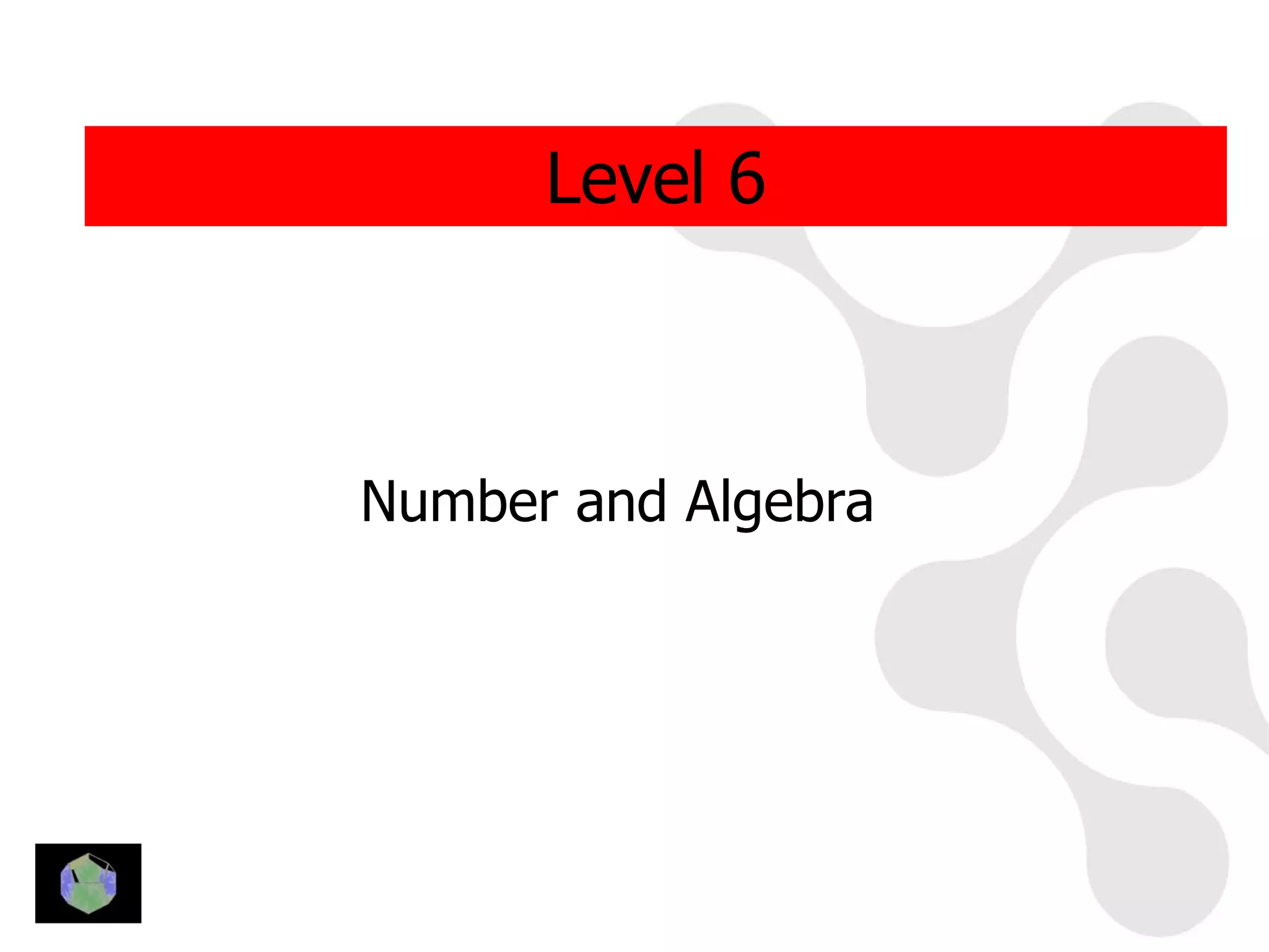 Level 6



Number and Algebra
 