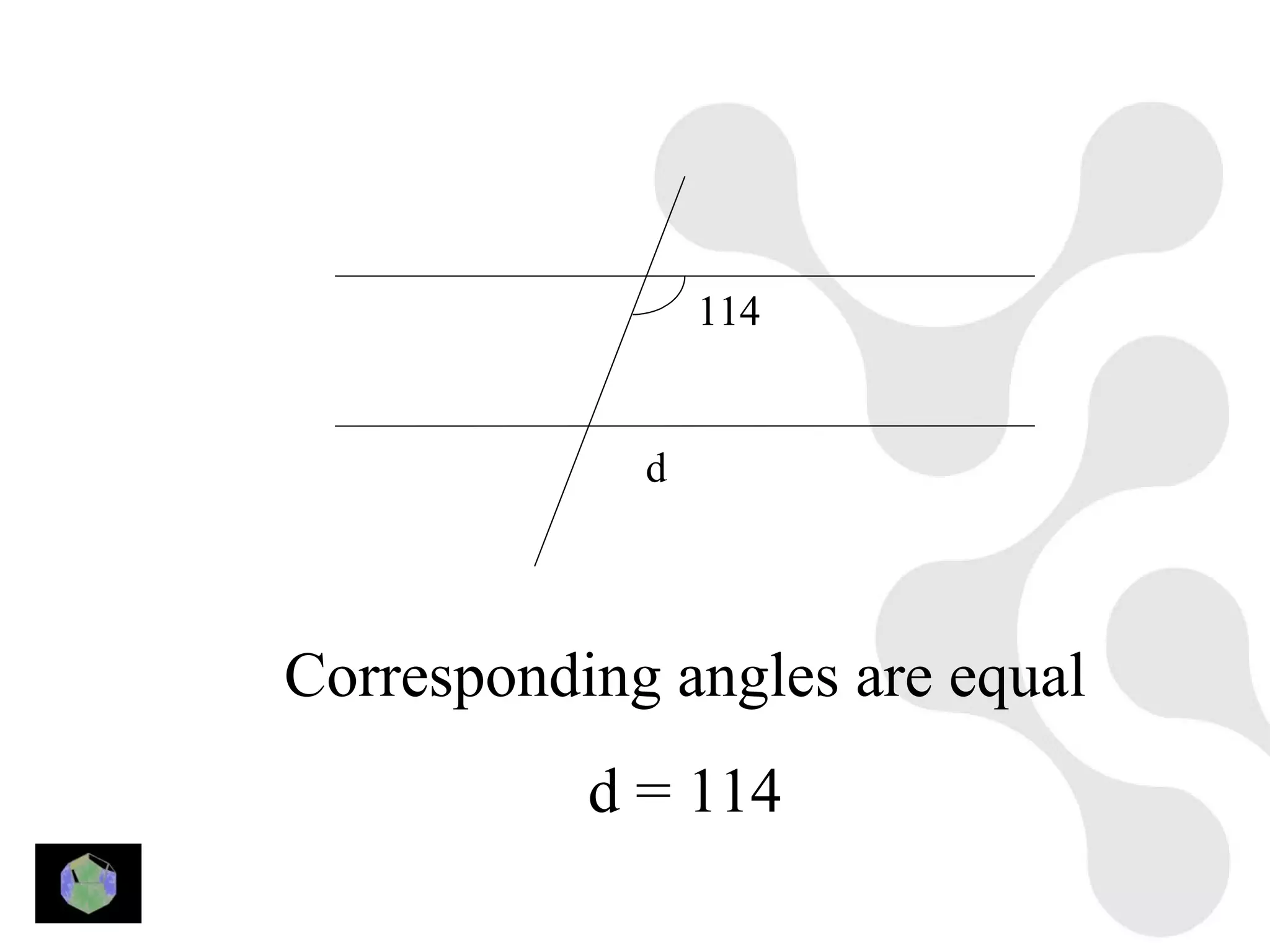 114


             d




Corresponding angles are equal
           d = 114
 