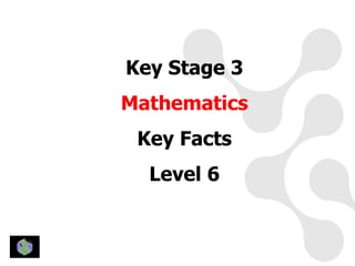 Key Stage 3
Mathematics
 Key Facts
  Level 6
 