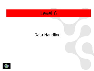 Level 6



Data Handling
 