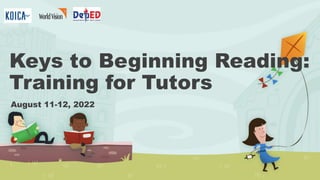 Keys to Beginning Reading:
Training for Tutors
August 11-12, 2022
 