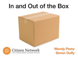 In and Out of the Box
Wendy Perez 
Simon Duffy
 
