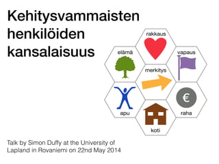 Talk by Simon Duffy at the University of
Lapland in Rovaniemi on 22nd May 2014
Kehitysvammaisten
henkilöiden
kansalaisuus
 