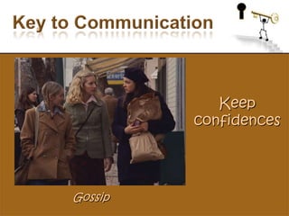 Key to CommunicationKeep confidencesGossip